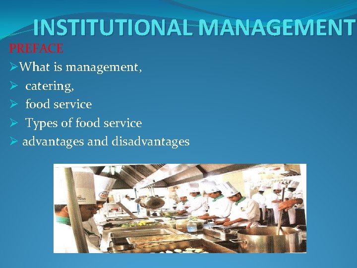 INSTITUTIONAL MANAGEMENT PREFACE ØWhat is management, Ø catering, Ø food service Ø Types of