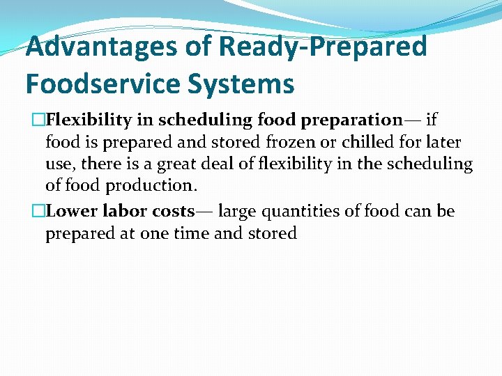 Advantages of Ready-Prepared Foodservice Systems �Flexibility in scheduling food preparation— if food is prepared