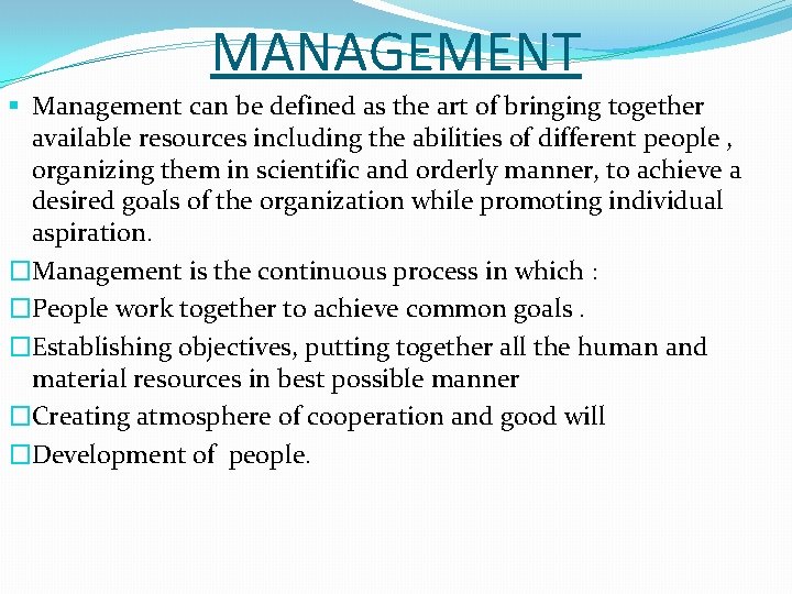 MANAGEMENT § Management can be defined as the art of bringing together available resources