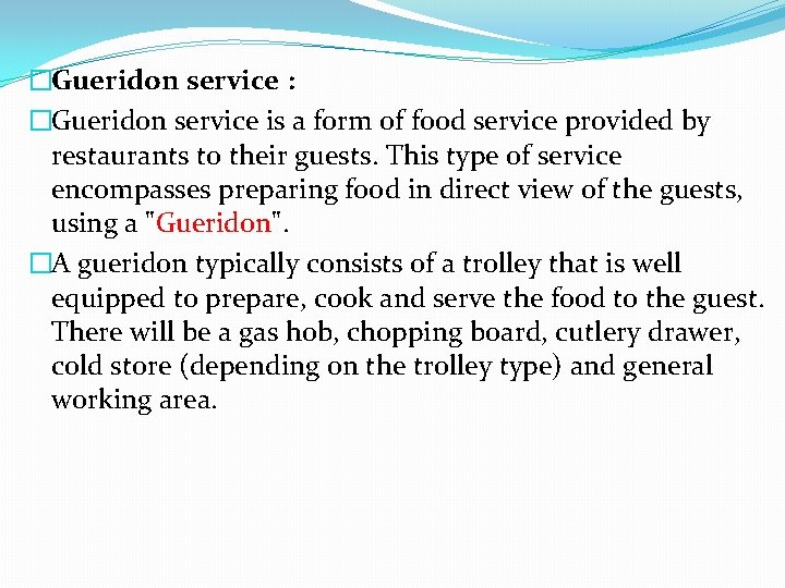 �Gueridon service : �Gueridon service is a form of food service provided by restaurants