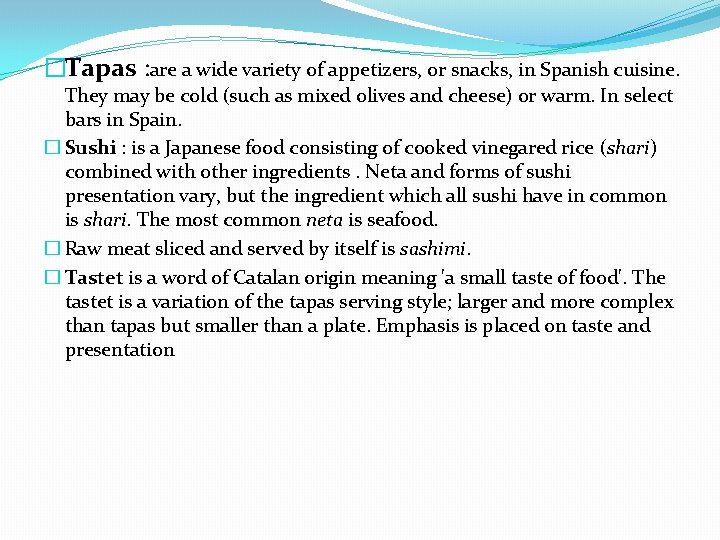 �Tapas : are a wide variety of appetizers, or snacks, in Spanish cuisine. They