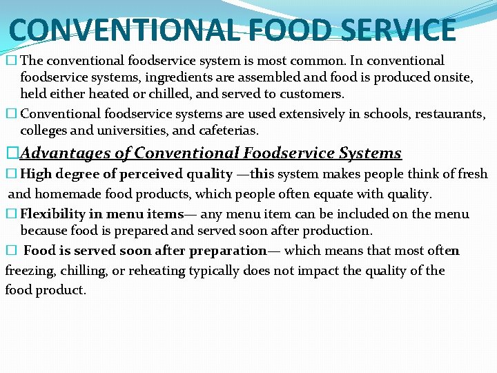 CONVENTIONAL FOOD SERVICE � The conventional foodservice system is most common. In conventional foodservice
