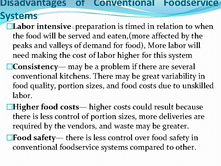 Disadvantages of Conventional Foodservice Systems �Labor intensive : preparation is timed in relation to