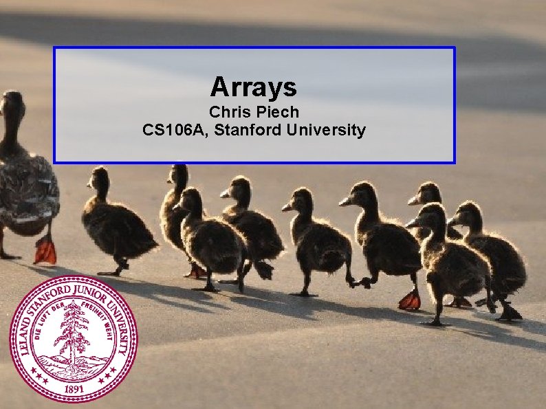 Arrays Chris Piech CS 106 A, Stanford University 