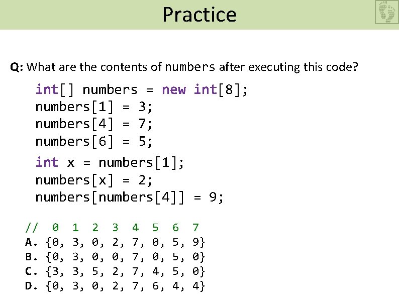 Practice array. Elements 1 Q: What are the contents of numbers after executing this