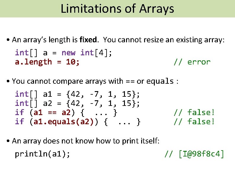 Limitations of Arrays • An array’s length is fixed. You cannot resize an existing