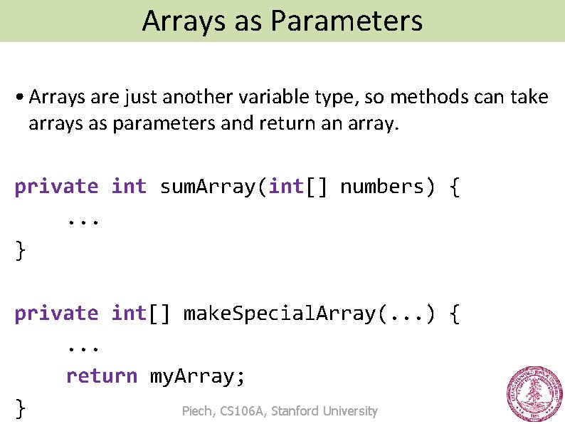 Arrays as Parameters Passing Arrays Between Methods • Arrays are just another variable type,