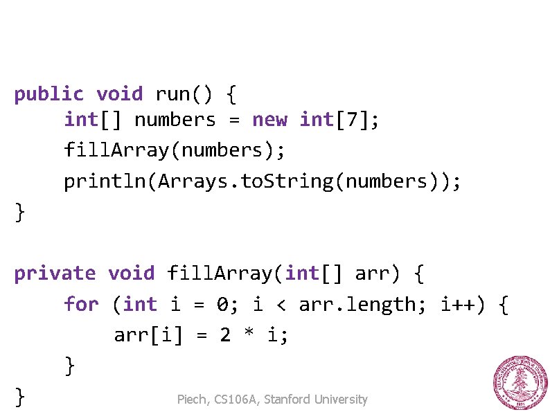 Arrays: Pass By Reference public void run() { int[] numbers = new int[7]; fill.