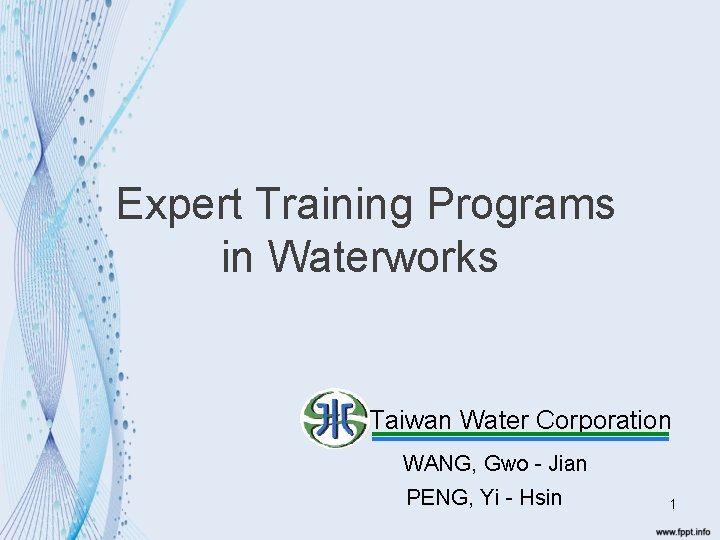  Expert Training Programs in Waterworks Taiwan Water Corporation WANG, Gwo - Jian PENG,