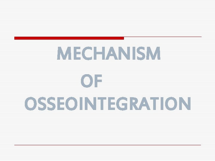 MECHANISM OF OSSEOINTEGRATION 