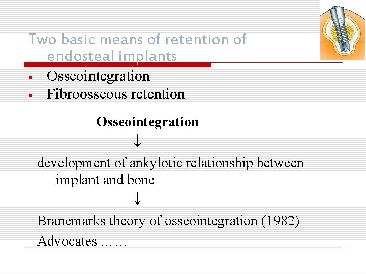 Two basic means of retention of endosteal implants § § Osseointegration Fibroosseous retention Osseointegration
