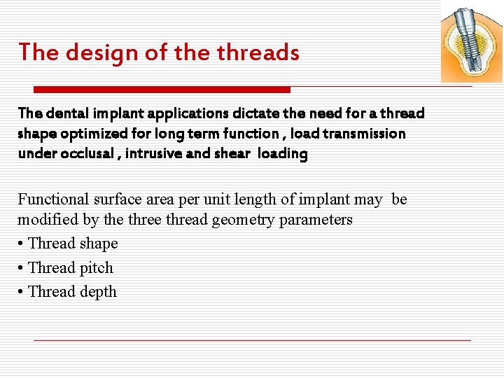 The design of the threads The dental implant applications dictate the need for a