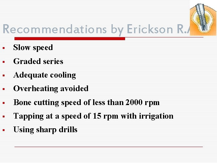 Recommendations by Erickson R. A. § Slow speed § Graded series § Adequate cooling