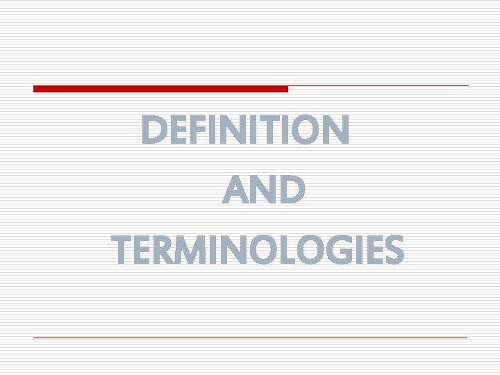 DEFINITION AND TERMINOLOGIES 
