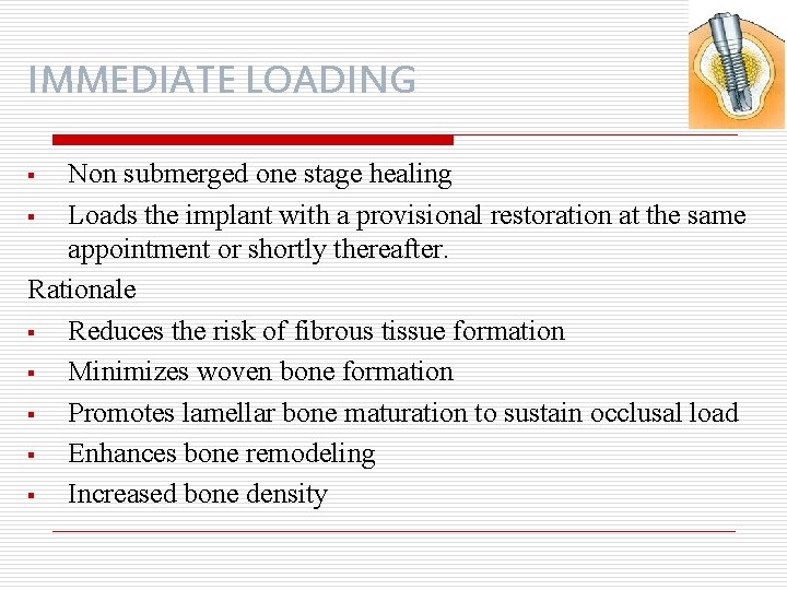 IMMEDIATE LOADING Non submerged one stage healing § Loads the implant with a provisional
