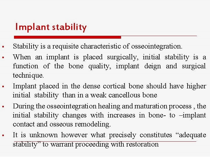 Implant stability § § § Stability is a requisite characteristic of osseointegration. When an