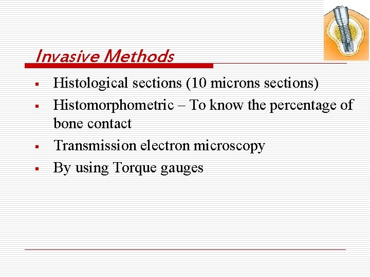 Invasive Methods § § Histological sections (10 microns sections) Histomorphometric – To know the