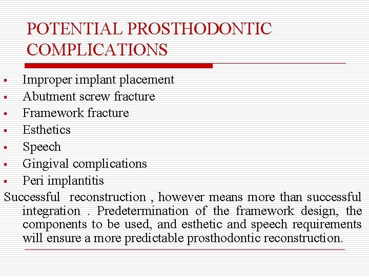 POTENTIAL PROSTHODONTIC COMPLICATIONS Improper implant placement § Abutment screw fracture § Framework fracture §