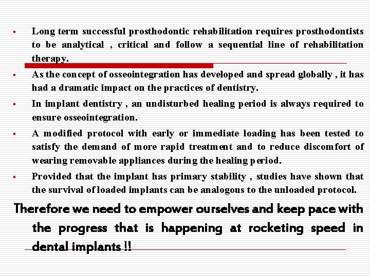 § Long term successful prosthodontic rehabilitation requires prosthodontists to be analytical , critical and