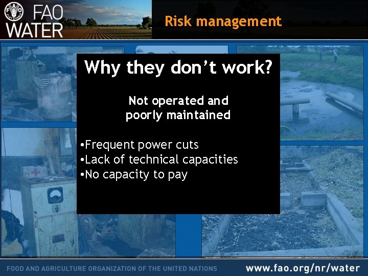 Risk management Why they don’t work? Not operated and poorly maintained • Frequent power