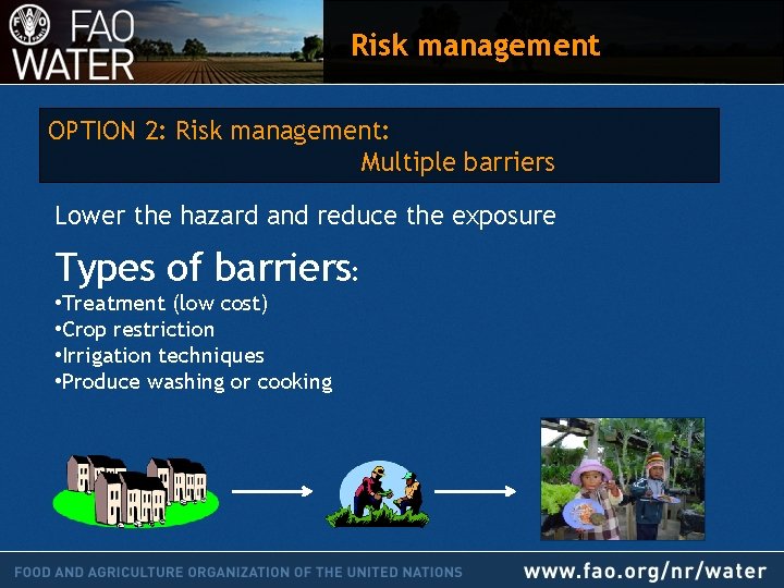 Risk management OPTION 2: Risk management: Multiple barriers Lower the hazard and reduce the