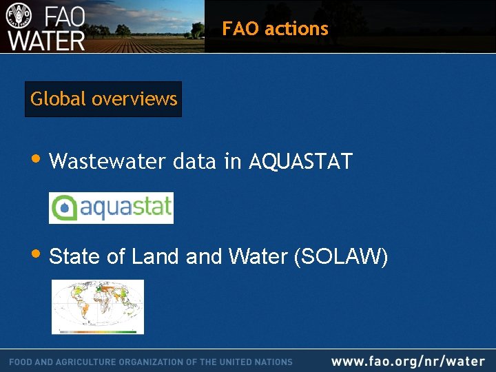 FAO actions Global overviews • Wastewater data in AQUASTAT • State of Land Water