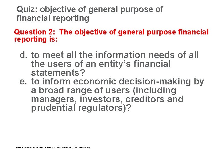 Quiz: objective of general purpose of financial reporting Question 2: The objective of general