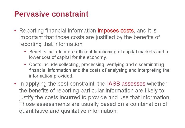 Pervasive constraint 16 • Reporting financial information imposes costs, and it is important that