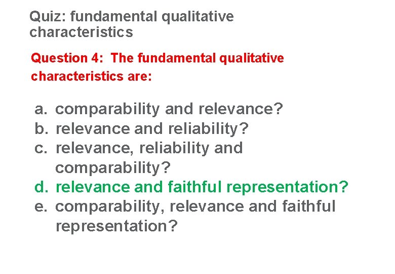 Quiz: fundamental qualitative characteristics 19 Question 4: The fundamental qualitative characteristics are: a. comparability