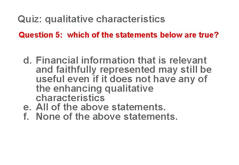 Quiz: qualitative characteristics 25 Question 5: which of the statements below are true? d.