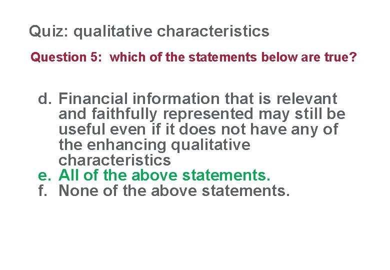 Quiz: qualitative characteristics 26 Question 5: which of the statements below are true? d.
