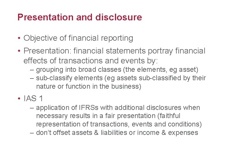 Presentation and disclosure 31 • Objective of financial reporting • Presentation: financial statements portray