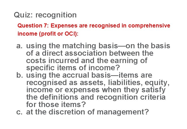 Quiz: recognition 33 Question 7: Expenses are recognised in comprehensive income (profit or OCI):