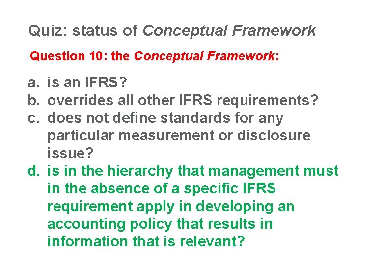 Quiz: status of Conceptual Framework Question 10: the Conceptual Framework: a. is an IFRS?