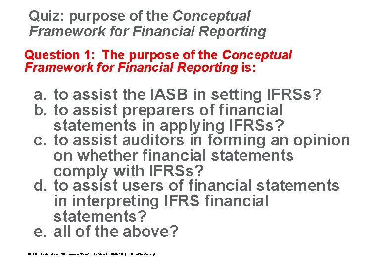 Quiz: purpose of the Conceptual Framework for Financial Reporting Question 1: The purpose of