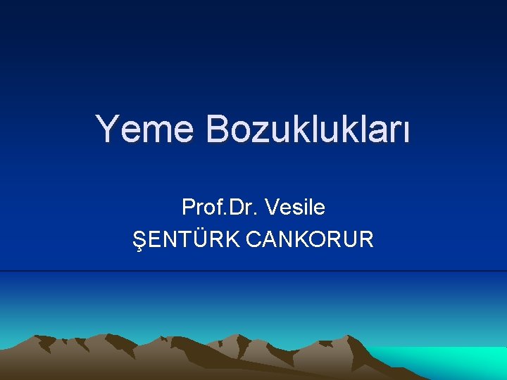 Yeme Bozuklukları Prof. Dr. Vesile ŞENTÜRK CANKORUR 