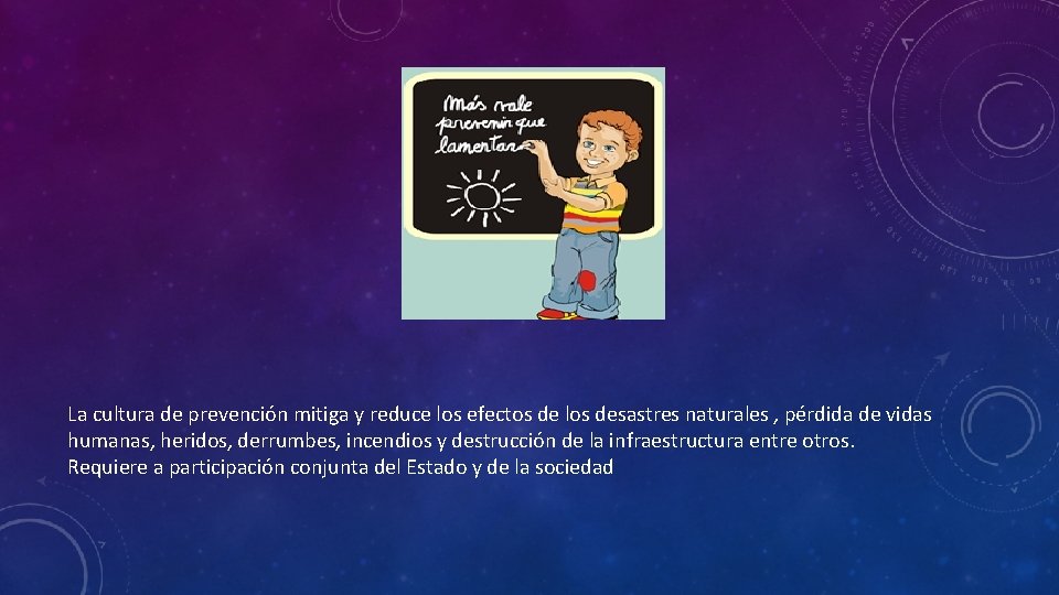 La cultura de prevención mitiga y reduce los efectos de los desastres naturales ,