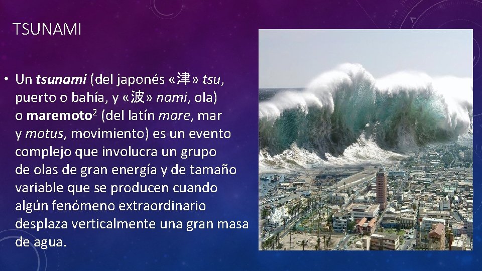 TSUNAMI • Un tsunami (del japonés «津» tsu, puerto o bahía, y «波» nami,