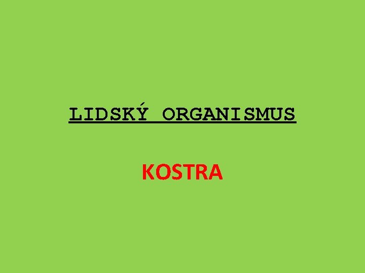 LIDSKÝ ORGANISMUS KOSTRA 