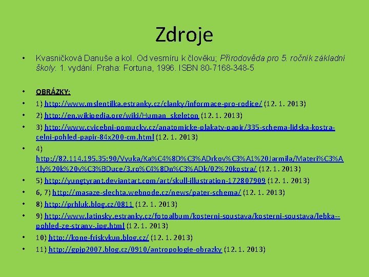 Zdroje • Kvasničková Danuše a kol. Od vesmíru k člověku; Přírodověda pro 5. ročník