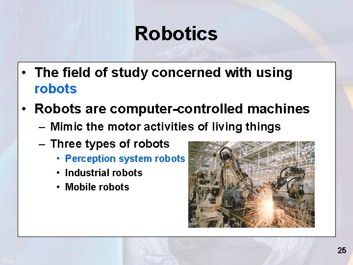 Robotics • The field of study concerned with using robots • Robots are computer-controlled