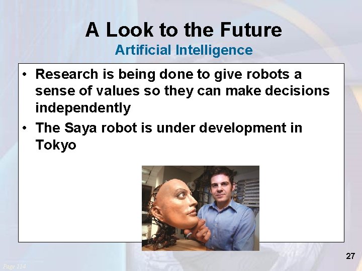 A Look to the Future Artificial Intelligence • Research is being done to give
