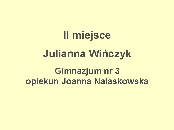 II miejsce Julianna Wińczyk Gimnazjum nr 3 opiekun Joanna Nalaskowska 