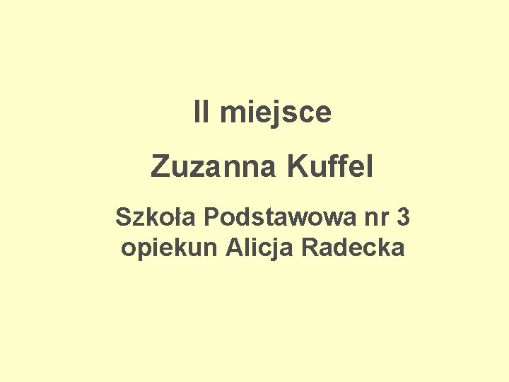 II miejsce Zuzanna Kuffel Szkoła Podstawowa nr 3 opiekun Alicja Radecka 