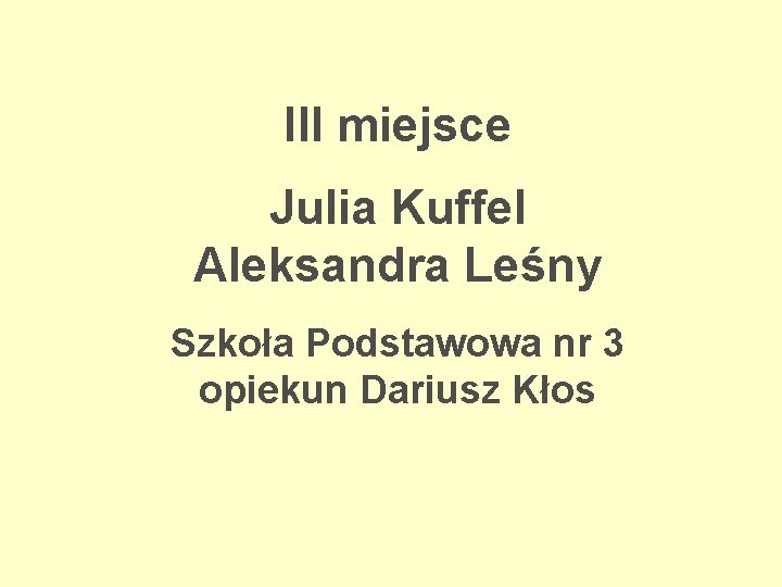 III miejsce Julia Kuffel Aleksandra Leśny Szkoła Podstawowa nr 3 opiekun Dariusz Kłos 