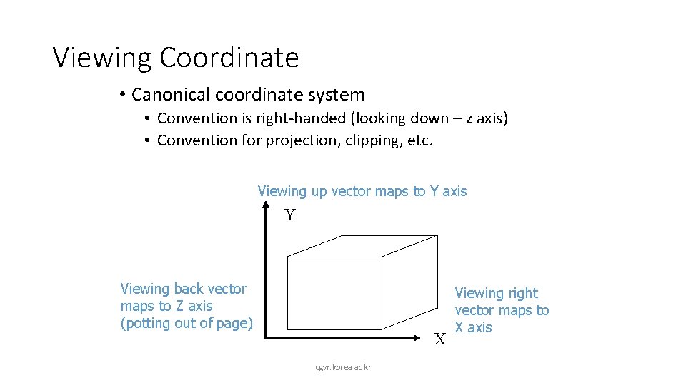 Viewing Coordinate • Canonical coordinate system • Convention is right-handed (looking down – z