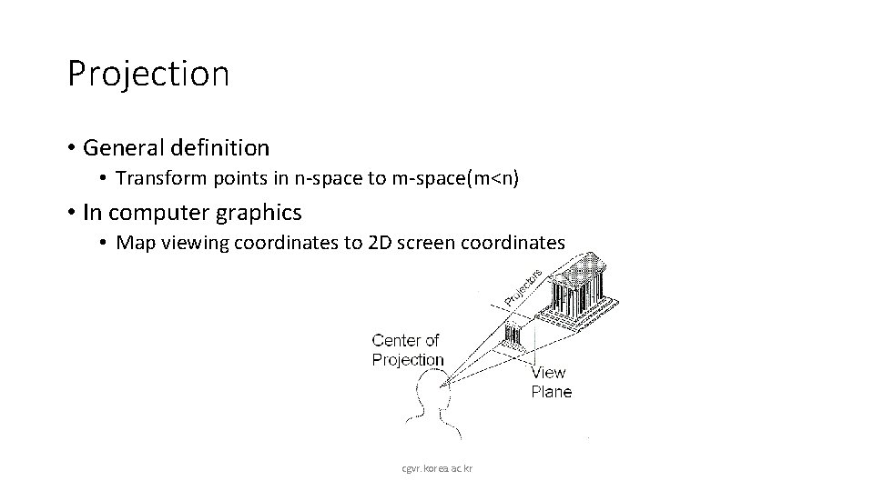 Projection • General definition • Transform points in n-space to m-space(m<n) • In computer