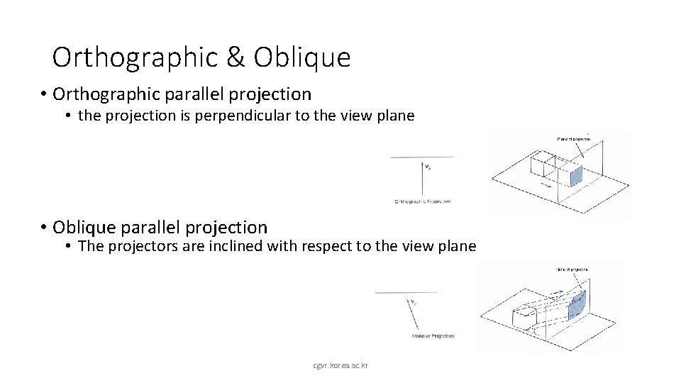 Orthographic & Oblique • Orthographic parallel projection • the projection is perpendicular to the