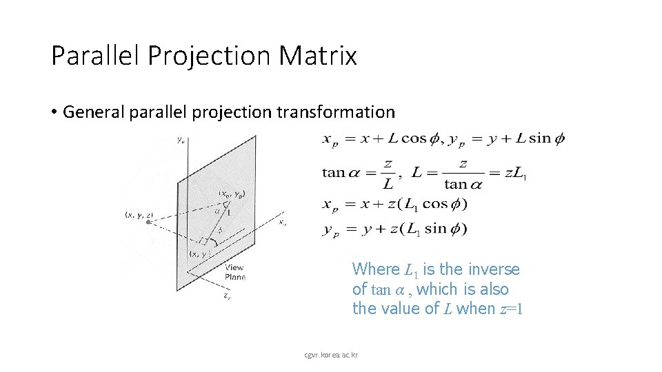 Parallel Projection Matrix • General parallel projection transformation Where L 1 is the inverse
