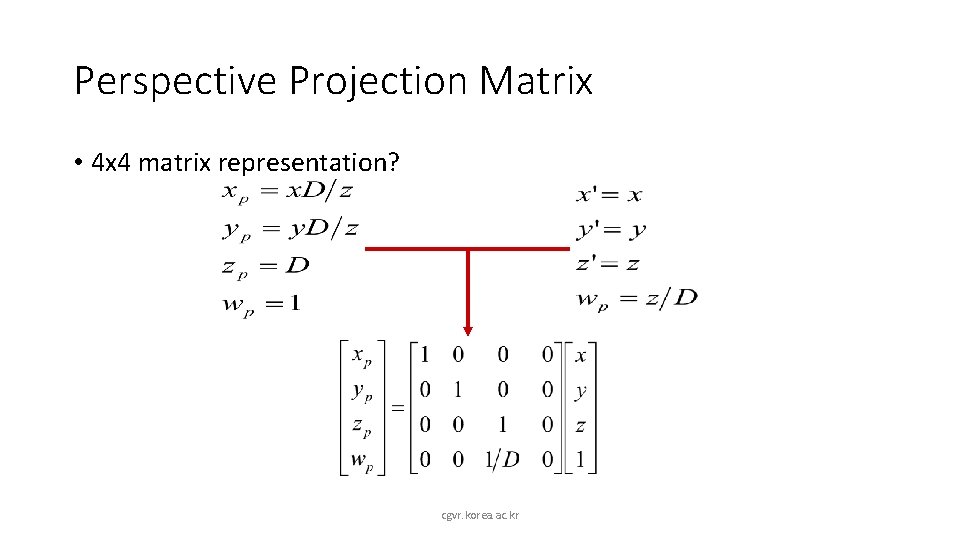 Perspective Projection Matrix • 4 x 4 matrix representation? cgvr. korea. ac. kr 